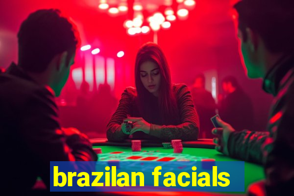 brazilan facials